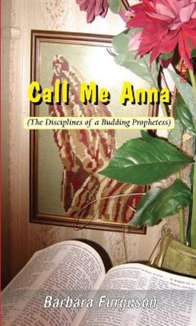 Call Me Anna (The Disciplines of a Budding Prophetess)