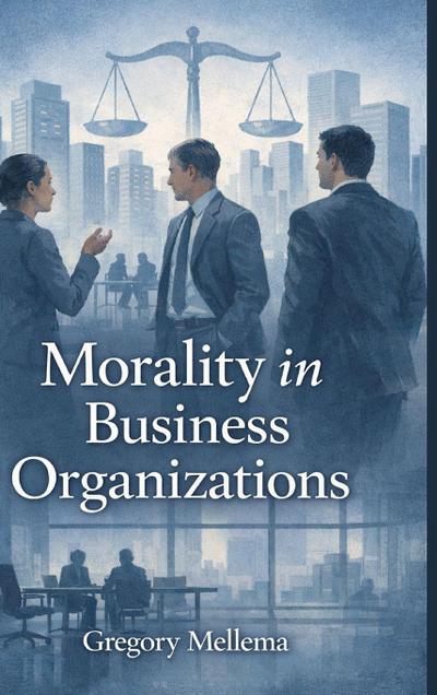 MORALITY IN BUSINESS ORGANIZATIONs