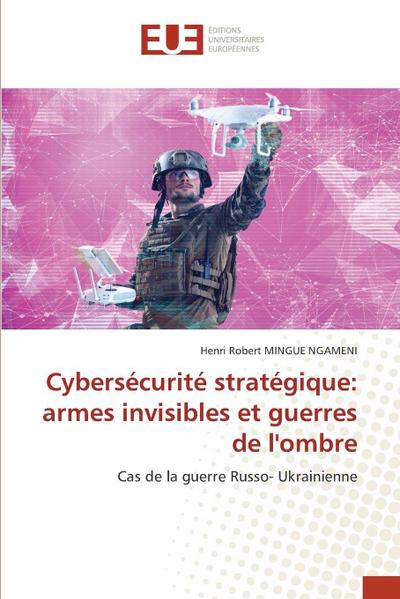Cybersécurité stratégique: armes invisibles et guerres de l’ombre
