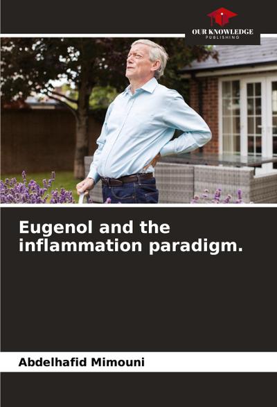 Eugenol and the inflammation paradigm.