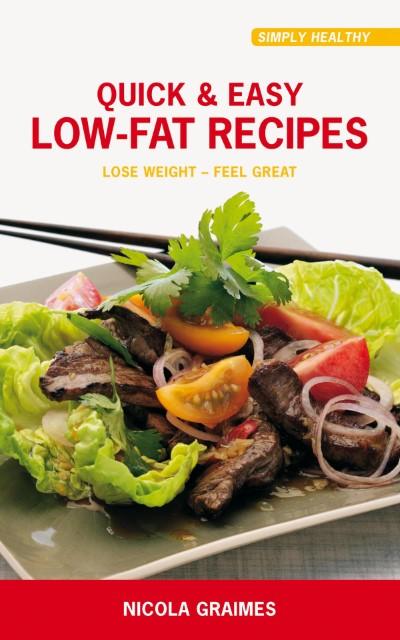 Quick & Easy Low-Fat Recipes: Lose Weight - Feel Great!