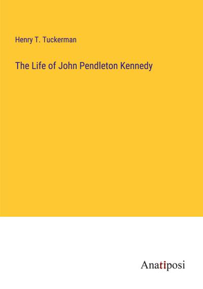 The Life of John Pendleton Kennedy