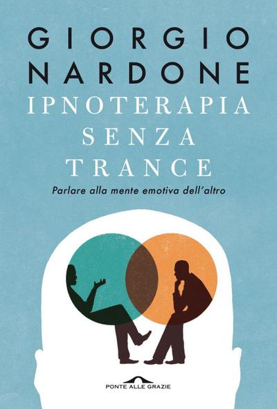 Ipnoterapia senza trance. Parlare alla mente emotiva dell’altro