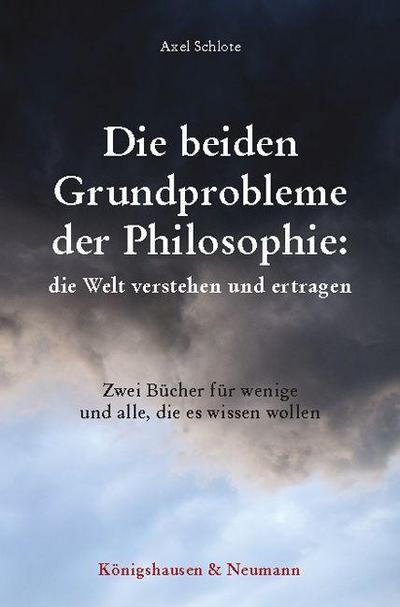 Die beiden Grundprobleme der Philosophie: die Welt verstehen und ertragen