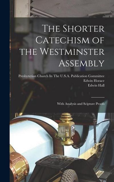 The Shorter Catechism of the Westminster Assembly: With Analysis and Scipture Proofs