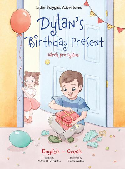 Dylan’s Birthday Present / Dárek Pro Dylana - Bilingual Czech and English Edition