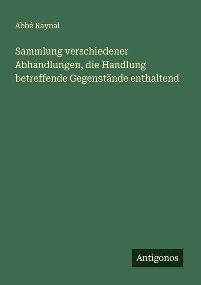 Sammlung verschiedener Abhandlungen, die Handlung betreffende Gegenstände enthaltend