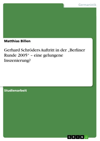 Gerhard Schröders Auftritt in der "Berliner Runde 2005" - eine gelungene Inszenierung?