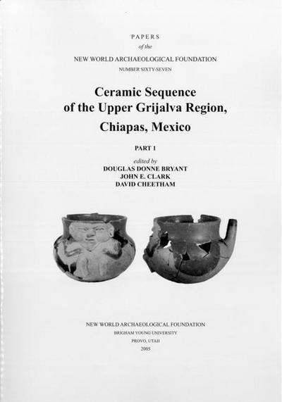 Ceramic Sequence of the Upper Grijalva Region, Chiapas, Mexico: Number 67 Part 1 & Part 2 Volume 67
