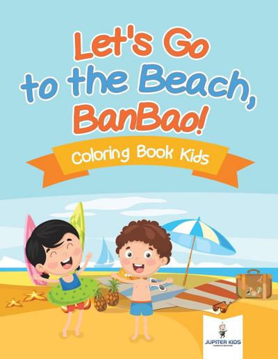 Let’s Go to the Beach, BanBao! Coloring Book Kids