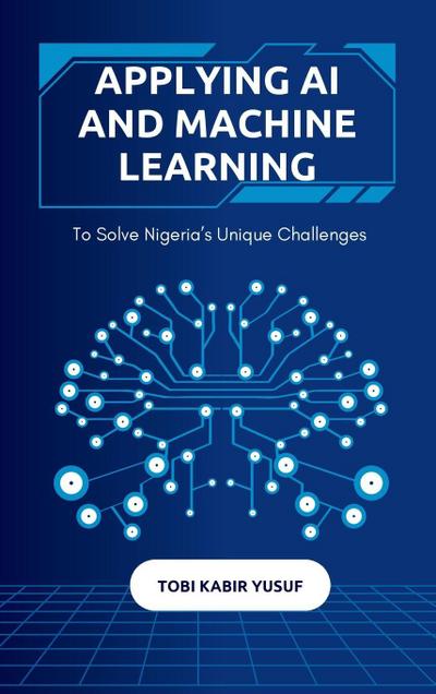 Applying Ai And Machine Learning To Solve Nigeria’s Unique Challenges