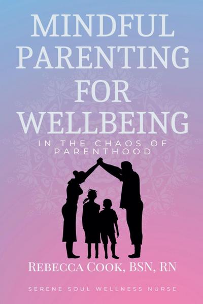 Mindful Parenting for Wellbeing in the Chaos of Parenthood
