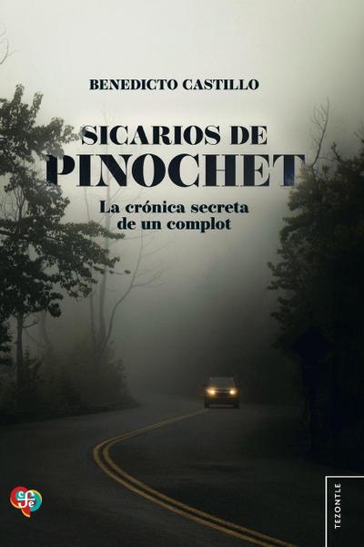 Sicarios de Pinochet. La crónica secreta de un complot