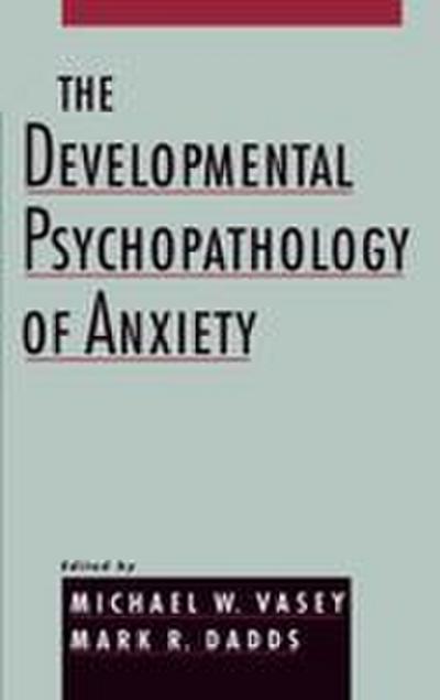The Developmental Psychopathology of Anxiety