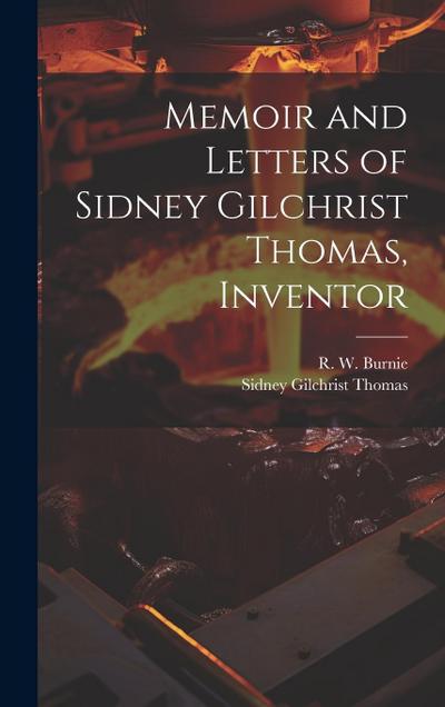 Memoir and Letters of Sidney Gilchrist Thomas, Inventor