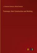 Tramways: their Construction and Working