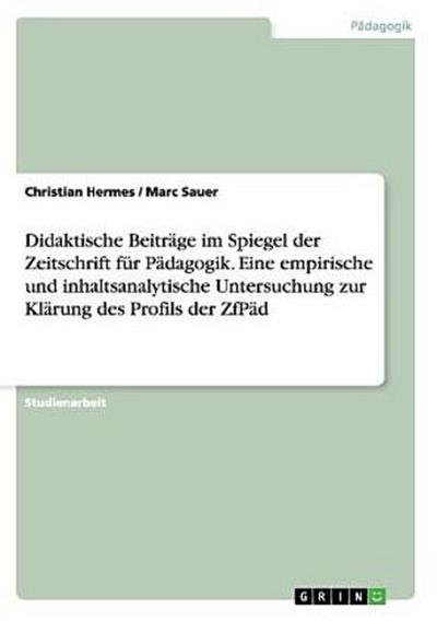 Didaktische Beiträge im Spiegel der Zeitschrift für Pädagogik. Eine empirische und inhaltsanalytische Untersuchung zur Klärung des Profils der ZfPäd
