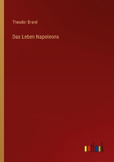 Das Leben Napoleons