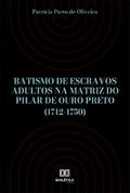 Batismo de escravos adultos na Matriz do Pilar de Ouro Preto (1712-1750)