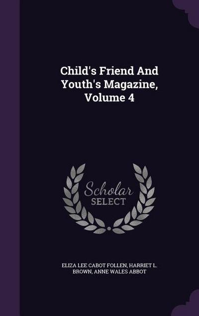 Child’s Friend And Youth’s Magazine, Volume 4