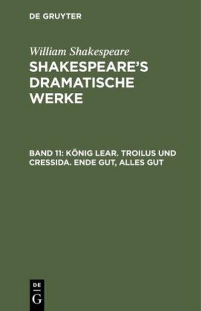 König Lear. Troilus und Cressida. Ende gut, alles gut