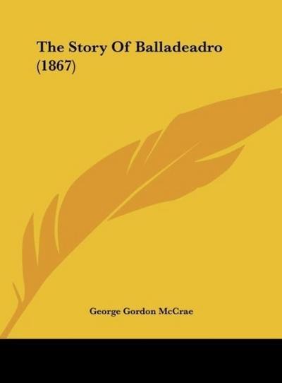 The Story Of Balladeadro (1867) - George Gordon McCrae