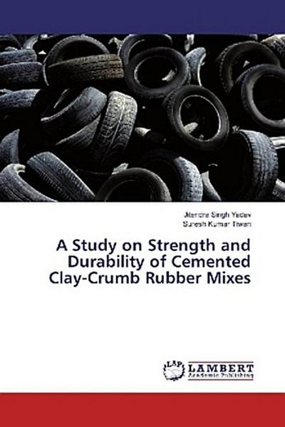 A Study on Strength and Durability of Cemented Clay-Crumb Rubber Mixes