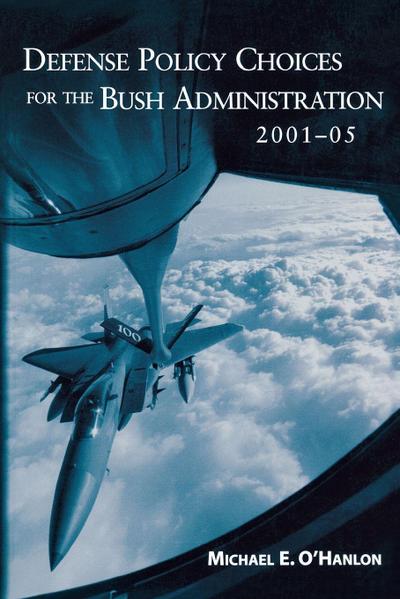 Defense Policy Choices for the Bush Administration, 2001-2005