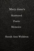 MARY JANE’S SCATTERED POETIC MEMOIRS