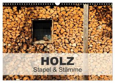 HOLZ - Stapel und Stämme (Wandkalender 2026 DIN A3 quer), CALVENDO Monatskalender