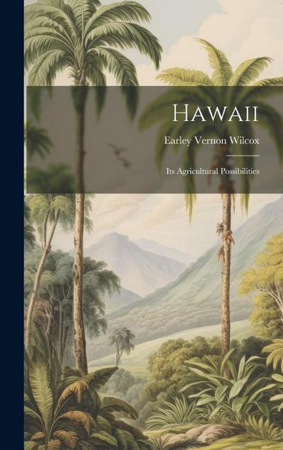 Hawaii; Its Agricultural Possibilities