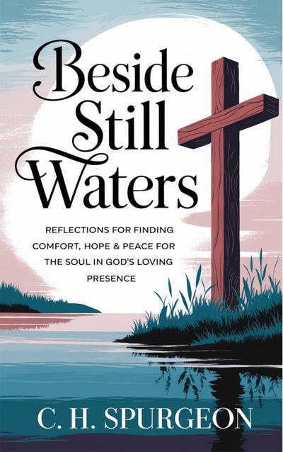 Beside Still Waters: Reflections for Finding Comfort, Hope and Peace for the Soul in God’s Loving Presence (Grapevine Edition)
