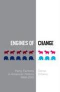 Engines of Change: Party Factions in American Politics, 1868-2010 - Daniel DiSalvo