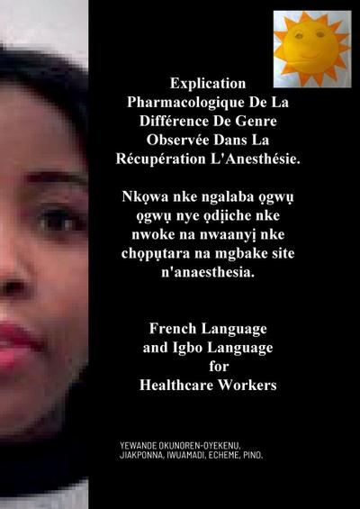 Explication Pharmacologique De La Différence De Genre Observée Dans La Récupération L’Anesthésie, Nk¿wa nke ngalaba ¿gw¿ ¿gw¿ nye ¿d¿iche nke nwoke na nwaany¿ nke ch¿p¿tara na mgbake site n’anaesthesia. French and Igbo Language for Healthcare Workers.