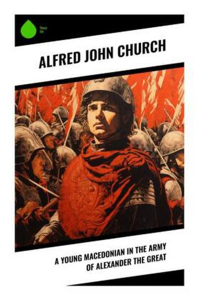 A Young Macedonian in the Army of Alexander the Great