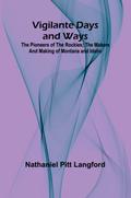 Vigilante Days and Ways; The pioneers of the Rockies; the makers and making of Montana and Idaho