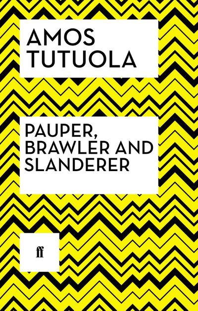 Tutuola, A: Pauper, Brawler and Slanderer