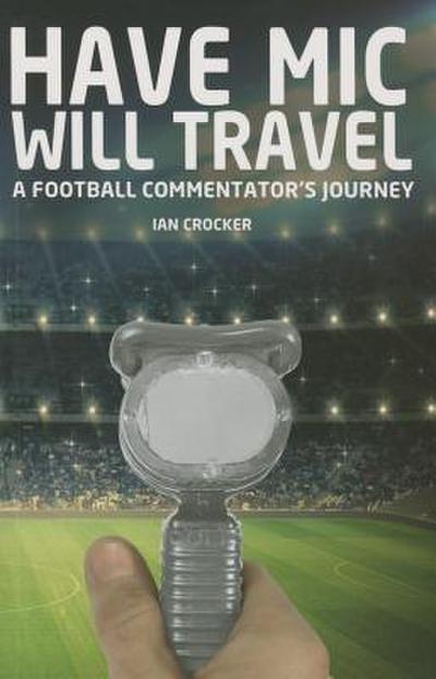 Have MIC Will Travel: A Football Commentator’s Journey