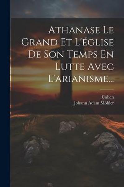 Athanase Le Grand Et L’église De Son Temps En Lutte Avec L’arianisme...