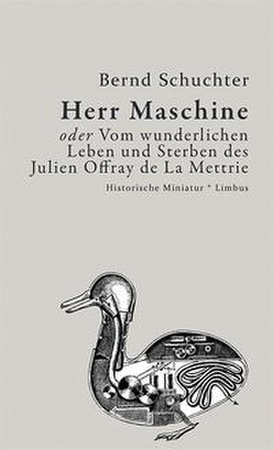 Herr Maschine oder Vom wunderlichen Leben und Sterben des Julien Offray de La Mettrie