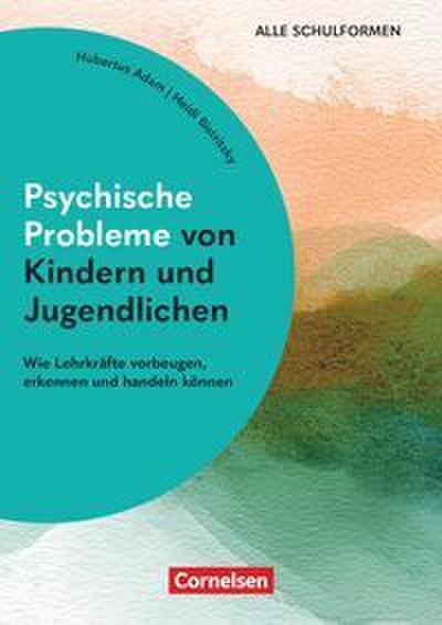 Psychische Probleme von Kindern und Jugendlichen - Wie Lehrkräfte vorbeugen, erkennen und handeln können