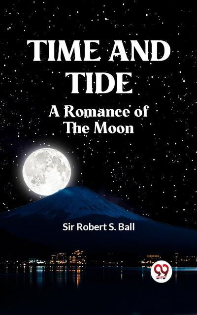 TIME AND TIDE A Romance of the Moon