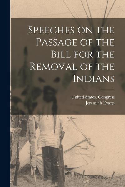 Speeches on the Passage of the Bill for the Removal of the Indians