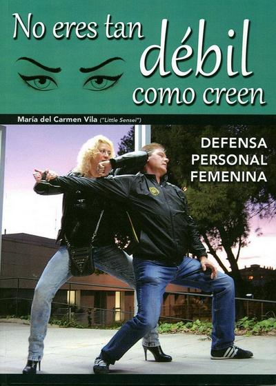 No eres tan débil como creen : defensa personal femenina