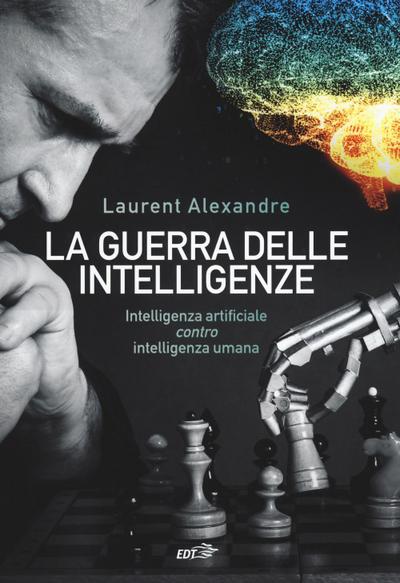 La guerra delle intelligenze. Intelligenza artificiale ’contro’ intelligenza umana