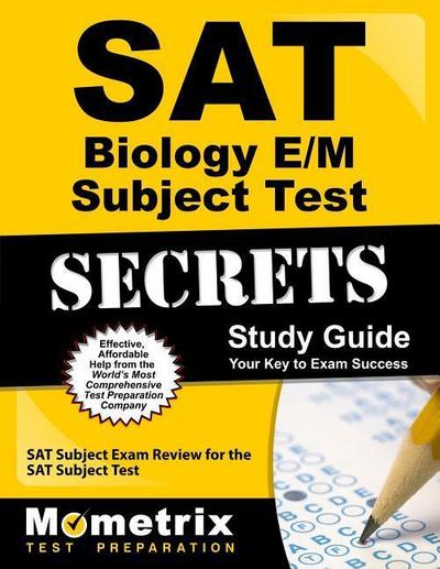 SAT Biology E/M Subject Test Secrets Study Guide: SAT Subject Exam Review for the SAT Subject Test