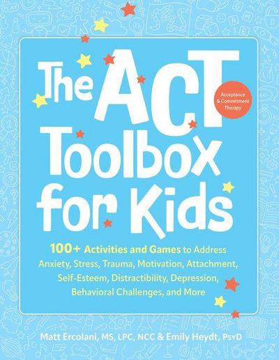 The ACT (Acceptance and Commitment Therapy) Toolbox for Kids