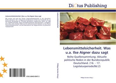 Lebensmittelsicherheit. Was u.a. Ilse Aigner dazu sagt