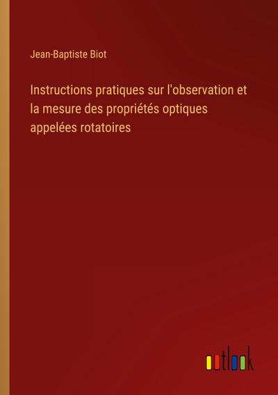 Instructions pratiques sur l’observation et la mesure des propriétés optiques appelées rotatoires