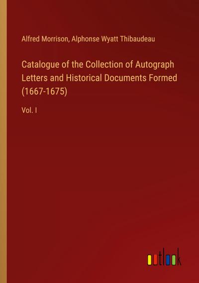 Catalogue of the Collection of Autograph Letters and Historical Documents Formed (1667-1675)